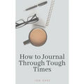 How to Journal Through Tough Times