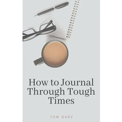 How to Journal Through Tough Times