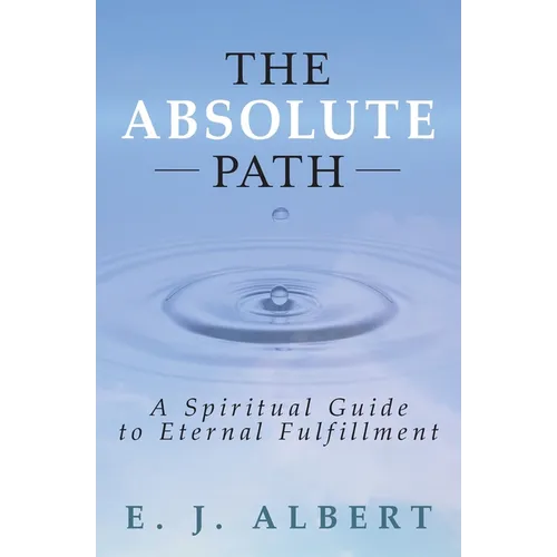 The Absolute Path: A Spiritual Guide to Eternal Fulfillment