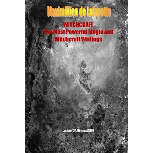 WHITCHCRAFT. The Most Powerful Magic and Witchcraft Writings