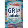 Breaking the Grip of Addiction: How is Drug Addiction Started, Sustained, and Stopped?