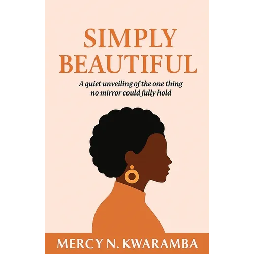 Simply Beautiful: A quiet unveiling of the one thing no mirror could fully hold
