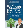 No Sweat Real Estate Investing: High Returns - Low Risk - Zero Hassles