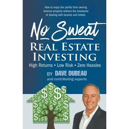 No Sweat Real Estate Investing: High Returns - Low Risk - Zero Hassles