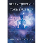 Break Through to Your True Self: My Personal Road of Discovery to Knowing the True Self and Enlightenment