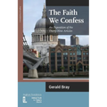 The Faith We Confess: An Exposition of the Thirty-Nine Articles