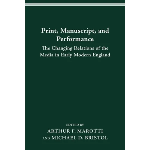 Print, Manuscript, and Performance: The Changing Relations of the Media in Early Modern England