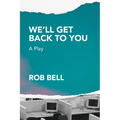 We'll Get Back to You: A play