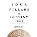 Four Pillars of Destiny: Unlocking the Mysteries of Life