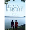 Legacy for Eternity: A Journey from Genesis Through Revelation