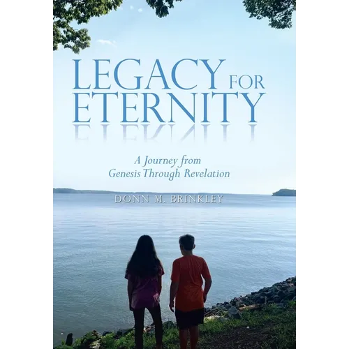 Legacy for Eternity: A Journey from Genesis Through Revelation