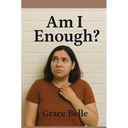 Am I Enough?: A Journey Through Shame, Fear, and Self-Compassion Toward Wholeness