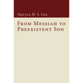 From Messiah to Preexistent Son