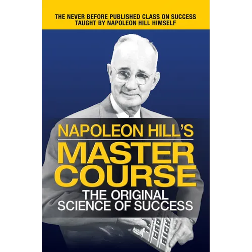 Napoleon Hill's Master Course: The Original Science of Success