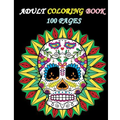 Adult Coloring Book 100 Pages: Stress Relieving Designs Featuring Mandalas & Sugar Skull