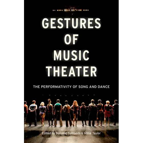 Gestures of Music Theater: The Performativity of Song and Dance