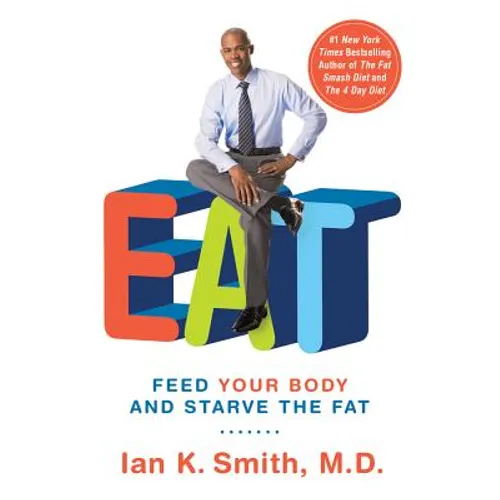Eat: Feed Your Body and Starve the Fat