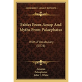 Fables From Aesop And Myths From Palaephatus: With A Vocabulary (1876)