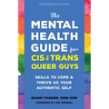 The Mental Health Guide for Cis and Trans Queer Guys: Skills to Cope and Thrive as Your Authentic Self