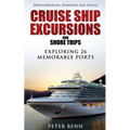 Mediterranean, European and Baltic CRUISE SHIP EXCURSIONS and SHORE TRIPS: Exploring 26 Memorable Ports