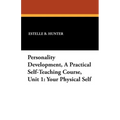 Personality Development, a Practical Self-Teaching Course, Unit 1: Your Physical Self