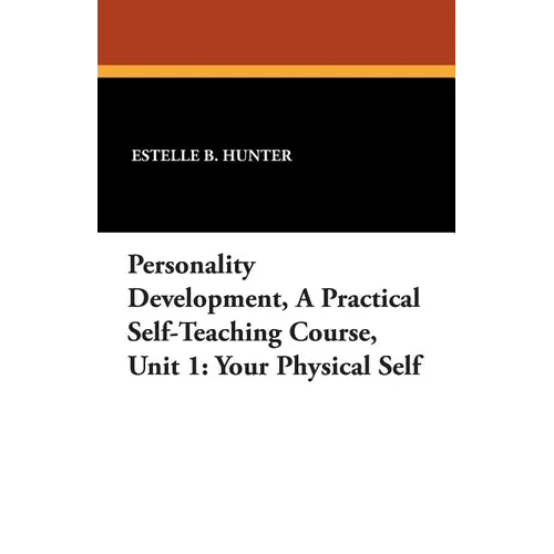 Personality Development, a Practical Self-Teaching Course, Unit 1: Your Physical Self