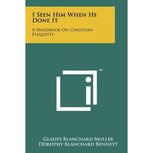 I Seen Him When He Done It: A Handbook On Christian Etiquette