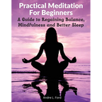 Practical Meditation For Beginners: A Guide to Regaining Balance, Mindfulness and Better Sleep - Paperback