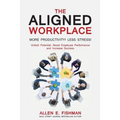 The Aligned Workplace: Unlock Potential, Boost Employee Performance and Increase Success