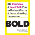 Bold: 212 Charisma and Small Talk Tips to Engage, Charm and Leave a Lasting Impression