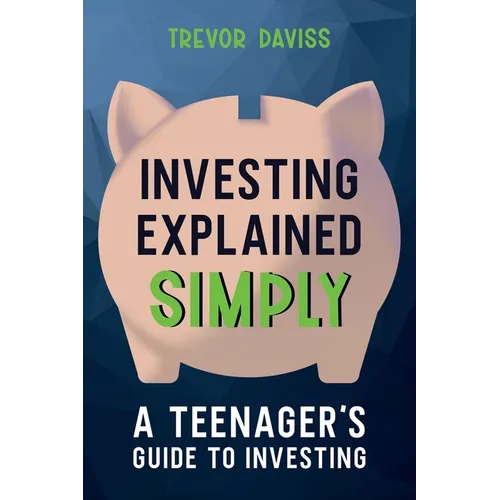Investing Explained Simply: A Teenager's Guide to Investing