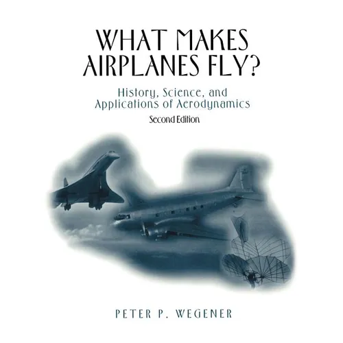 What Makes Airplanes Fly?: History, Science, and Applications of Aerodynamics