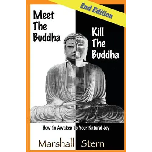 Meet the Buddha, Kill the Buddha: How to Awaken to Your Natural Joy