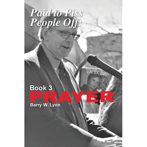 Paid to Piss People Off: Book 3 PRAYER: Book 3 PRAYER
