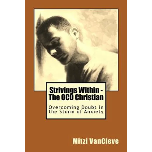 Strivings Within - The OCD Christian: Overcoming Doubt in the Storm of Anxiety