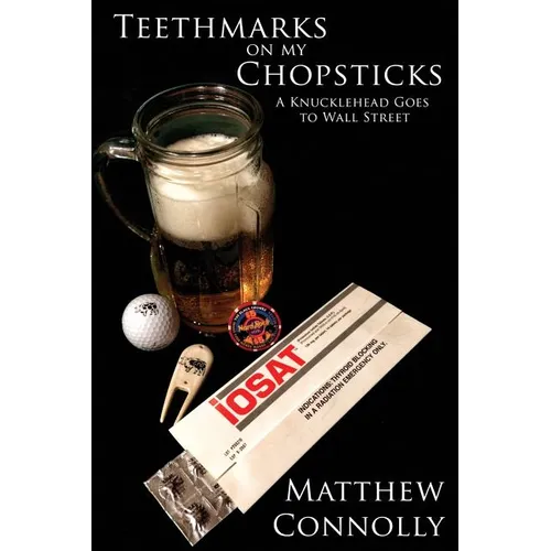 Teethmarks on my Chopsticks: A Knucklehead Goes to Wall Street