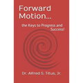 Forward Motion...: the Keys to Progress and Success!