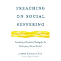 Preaching on Social Suffering: Formulating a Homiletical Theology for the Contemporary Korean Context