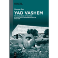 Yad Vashem: The Challenge of Shaping a Holocaust Remembrance Site, 1942-1976