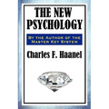 The New Psychology: A Classic Work of New Thought and Mental Science