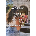 Words That Water Flowers