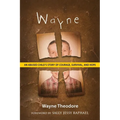 Wayne: An Abused Child's Story of Courage, Survival, and Hope