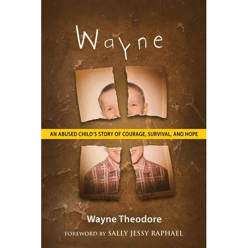 Wayne: An Abused Child's Story of Courage, Survival, and Hope