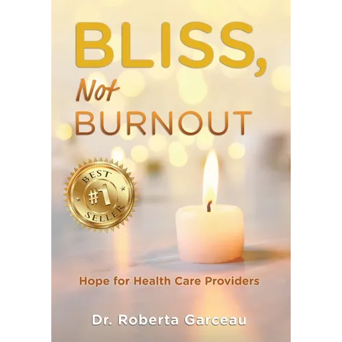Bliss, Not Burnout: Hope for Health Care Providers