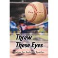 Threw These Eyes: Advice for Dads and Coaches