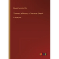 Thomas Jefferson, a Character Sketch: in large print
