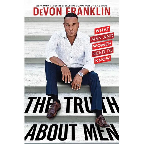The Truth about Men: What Men and Women Need to Know