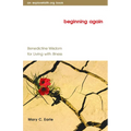 Beginning Again: Benedictine Wisdom for Living with Illness
