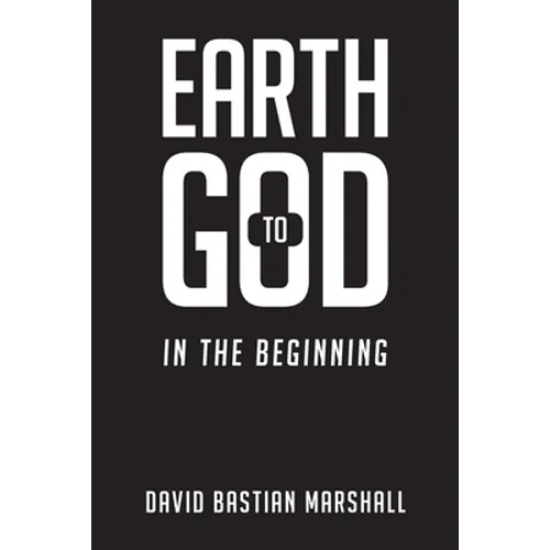 Earth to God: In The Beginning