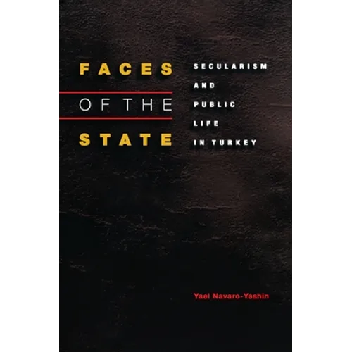 Faces of the State: Secularism and Public Life in Turkey